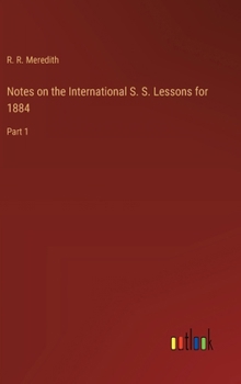 Hardcover Notes on the International S. S. Lessons for 1884: Part 1 Book