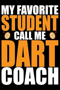 My Favorite Players Call Me Dart Coach: Cool Dart Coach Journal Notebook - Gifts Idea for Dart Coach Notebook for Men & Women.