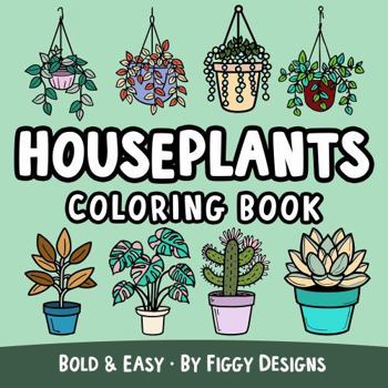 Paperback Houseplants Bold and Easy Coloring Book: Succulents, Hanging Plants, Botanicals, Cactus, and More Book