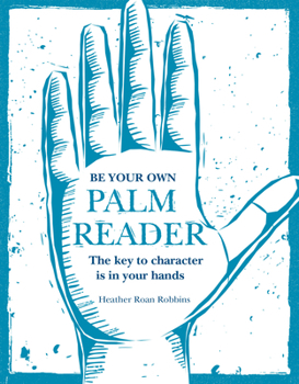 Hardcover Be Your Own Palm Reader: The Key to Character Is in Your Hands Book
