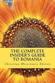 Paperback The Complete Insider's Guide to Romania: Christian Missionary Edition: 2011 Book