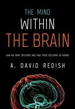 Paperback The Mind Within the Brain: How We Make Decisions and How Those Decisions Go Wrong Book