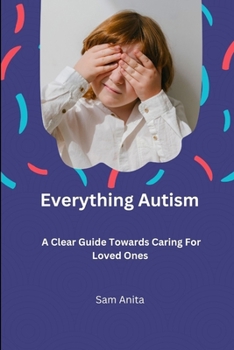 Paperback Everything Autism: A clear guide towards caring for loved ones Book