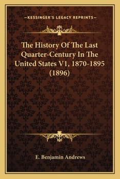 Paperback The History Of The Last Quarter-Century In The United States V1, 1870-1895 (1896) Book