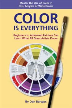 Paperback COLOR IS EVERYTHING: Master the Use of Color in Oils, Acrylics or Watercolors Book