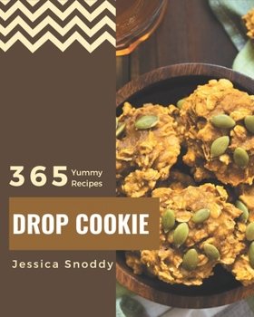 Paperback 365 Yummy Drop Cookie Recipes: A Yummy Drop Cookie Cookbook for Your Gathering Book