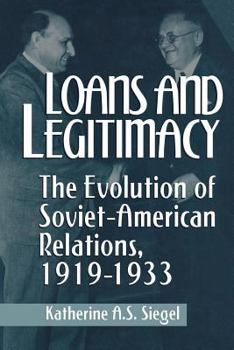 Paperback Loans and Legitimacy: The Evolution of Soviet-American Relations, 1919-1933 Book