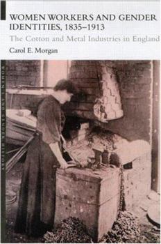 Paperback Women Workers and Gender Identities, 1835-1913: The Cotton and Metal Industries in England Book