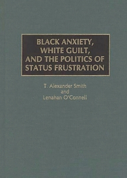 Hardcover Black Anxiety, White Guilt, and the Politics of Status Frustration Book