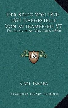 Paperback Der Krieg Von 1870-1871 Dargestellt Von Mitkampfern V7: Die Belagerung Von Paris (1890) [German] Book