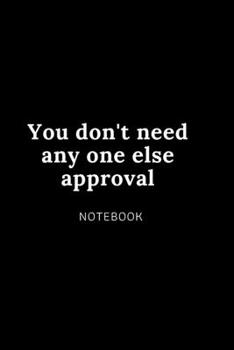 Paperback You don't need any one else approval NOTEBOOK: Cute gift for Women and Girls - 6 x 9 - 120 college ruled PAGE... - Journal, Notebook, Diary, Compositi Book