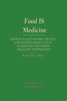 Hardcover Food Is Medicine, Volume 2: Edible Plant Foods, Fruits, and Spices from A to Z: Evidence for Their Healing Properties Book