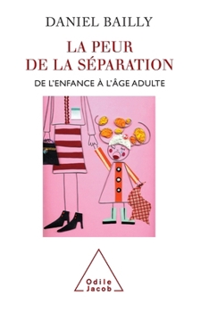 Fear of Separation: From Childhood to Adulthood / La Peur de séparation: De l'enfance à l'âge adulte (French Edition)