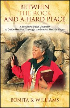 Paperback Between THE ROCK and A Hard Place: A Mother's Faith Journey to Guide Her Son Through the Mental Health Abyss Book