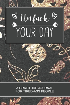 UNFUCK YOUR DAY: Gold PineappleGratitude Journal for Tired-Ass People. Daily Inspirational Quotes Notebook. The Perfect Gag Gift For Women and Men.