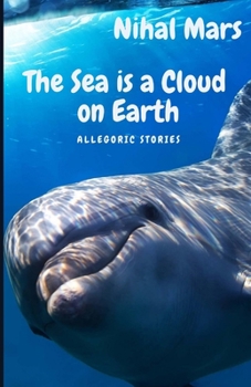 Paperback The Sea Is a Cloud on Earth: Allegoric stories Book