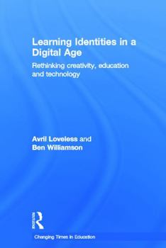 Hardcover Learning Identities in a Digital Age: Rethinking Creativity, Education and Technology Book