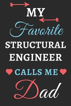 My Favorite Structural Engineer Calls Me Dad: lined notebook, Structural Engineer gift