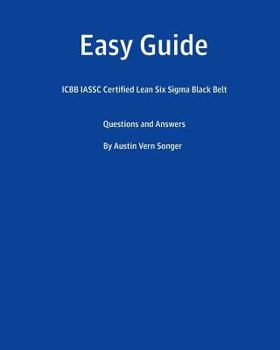 Paperback Easy Guide: Icbb Iassc Certified Lean Six SIGMA Black Belt: Questions and Answers Book