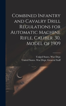 Hardcover Combined Infantry and Cavalry Drill Regulations for Automatic Machine Rifle, Caliber .30, Model of 1909 Book