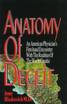 Hardcover Anatomy of Deceit: An American Physician's First-Hand Encounter with the Realities of the War in Croatia Book