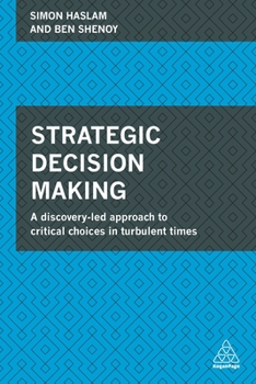 Paperback Strategic Decision Making: A Discovery-Led Approach to Critical Choices in Turbulent Times Book