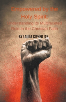Paperback Empowered by the Holy Spirit: Understanding Its Multifaceted Role in the Christian Faith Book