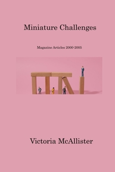 Paperback Miniature Challenges: Magazine Articles 2000-2005 Book