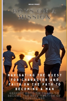 Paperback Boys On A Mission: Navigating the Quest for Character and Faith on the Path to Becoming a Man Book