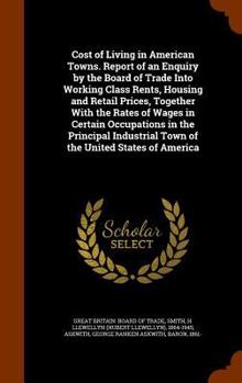 Hardcover Cost of Living in American Towns. Report of an Enquiry by the Board of Trade Into Working Class Rents, Housing and Retail Prices, Together With the Ra Book