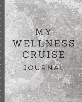 My Wellness Cruise Journal: Health Cruise Port and Excursion Organizer, Travel Vacation Notebook, Packing List Organizer, Trip Planning Diary, Itinerary Activity Agenda, Countdown Is On.