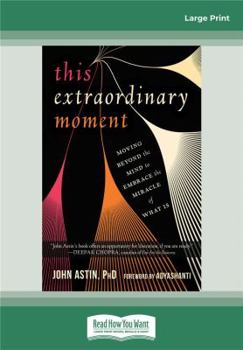 Paperback This Extraordinary Moment: Moving Beyond the Mind to Embrace the Miracle of What Is Book