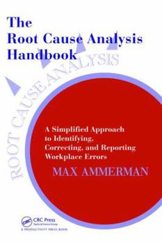 Hardcover The Root Cause Analysis Handbook: A Simplified Approach to Identifying, Correcting, and Reporting Workplace Errors Book