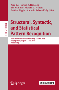 Paperback Structural, Syntactic, and Statistical Pattern Recognition: Joint Iapr International Workshop, S+sspr 2018, Beijing, China, August 17-19, 2018, Procee Book