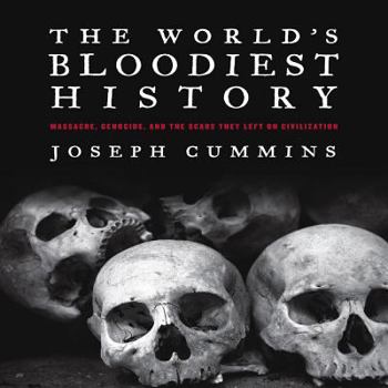 Paperback The World's Bloodiest History: Massacre, Genocide, and the Scars They Left on Civilization Book