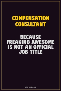 Paperback Compensation Consultant, Because Freaking Awesome Is Not An Official Job Title: Career Motivational Quotes 6x9 120 Pages Blank Lined Notebook Journal Book