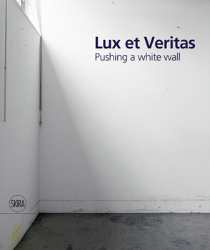 Hardcover Lux Et Veritas: Pushing a White Wall Book