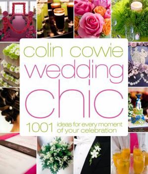 Hardcover Colin Cowie Wedding Chic: 1,001 Ideas for Every Moment of Your Celebration Book