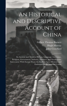 Hardcover An Historical and Descriptive Account of China: Its Ancient and Modern History, Language, Literature, Religion, Government, Industry, Manners, and Soc Book