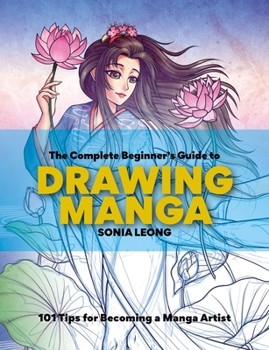 Paperback The Complete Beginner's Guide to Drawing Manga: 101 Tips for Becoming a Manga Artist Book