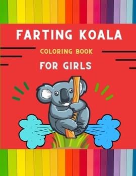 Paperback Farting koala coloring book for girls: Funny & easy collection of silly koala coloring book for kids, toddlers, boys & girls: Fun kid coloring book fo Book