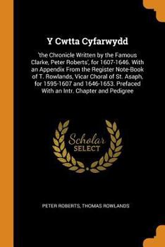 Paperback Y Cwtta Cyfarwydd: 'the Chronicle Written by the Famous Clarke, Peter Roberts', for 1607-1646. with an Appendix from the Register Note-Bo Book