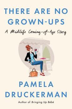 Hardcover There Are No Grown-Ups: A Midlife Coming-Of-Age Story Book