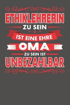 Paperback Ethiklehrerin Zu Sein Ist Eine Ehre - Oma Zu Sein Ist Unbezahlbar: Praktischer Wochenplaner für ein ganzes Jahr - 15x23cm (ca. DIN A5) [German] Book