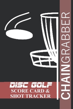 Paperback Chain Grabber: Disc Golf Scorecard and Shot Tracker Book