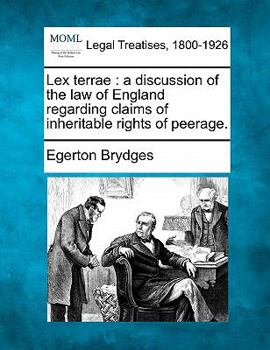 Paperback Lex Terrae: A Discussion of the Law of England Regarding Claims of Inheritable Rights of Peerage. Book