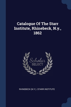 Paperback Catalogue Of The Starr Institute, Rhinebeck, N.y., 1862 Book