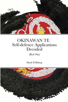 Paperback Okinawan Te: Self-defence Applications Decoded (Book One) Book