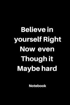 Paperback Believe in yourself Right now even though it Maybe hard: Notebook dairy motivated keep working hard: 120 Rulled Page lined Size 6 ?9 inch Book