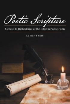 Paperback Poetic Scripture: Genesis to Ruth Stories of the Bible in Poetic Form Book